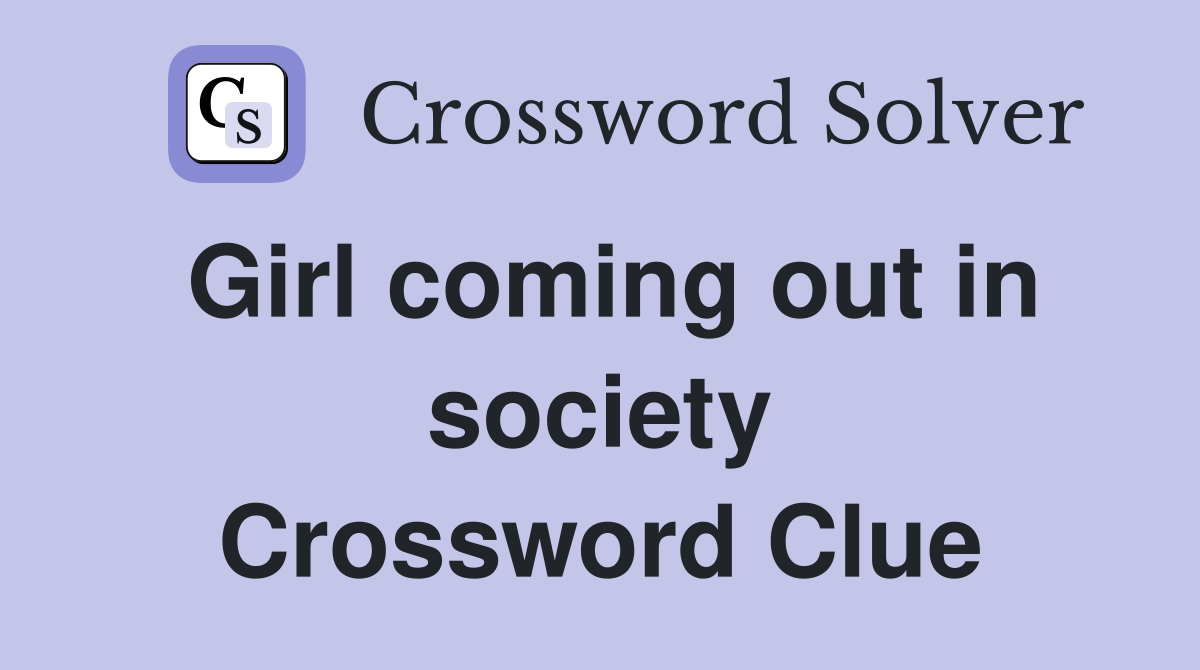 Girl coming out in society Crossword Clue