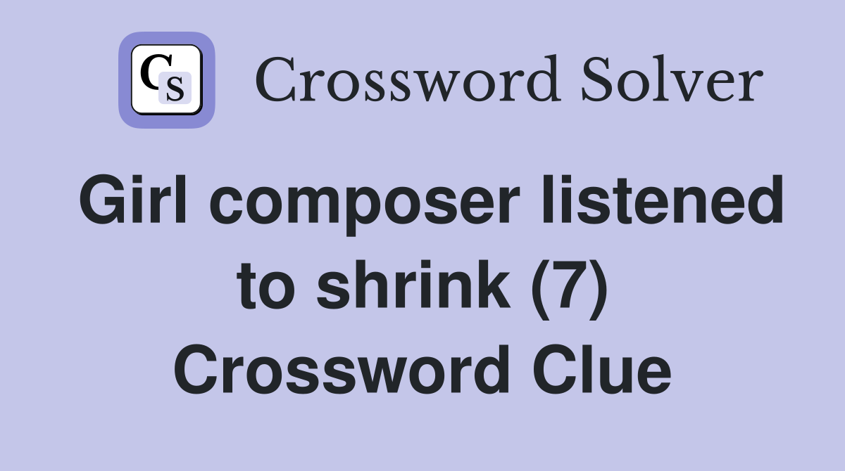 Girl composer listened to shrink (7) Crossword Clue