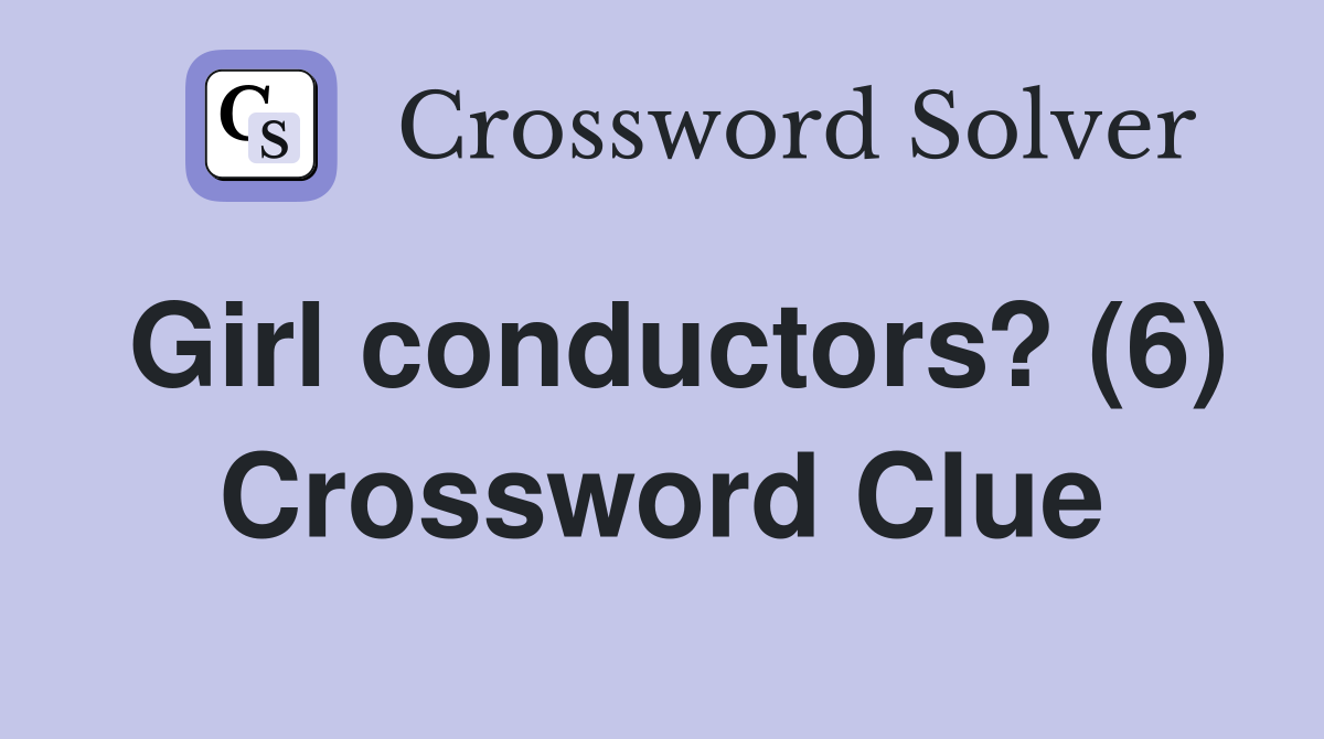 Girl conductors? (6) Crossword Clue