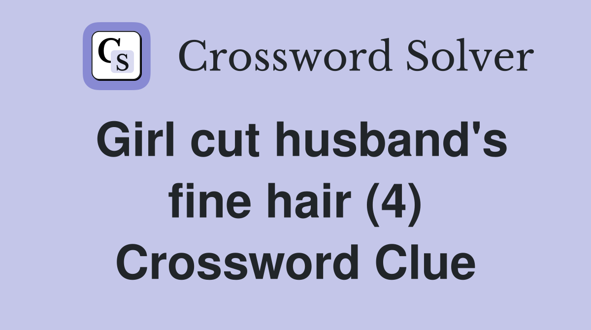 Girl cut husband's fine hair (4) Crossword Clue
