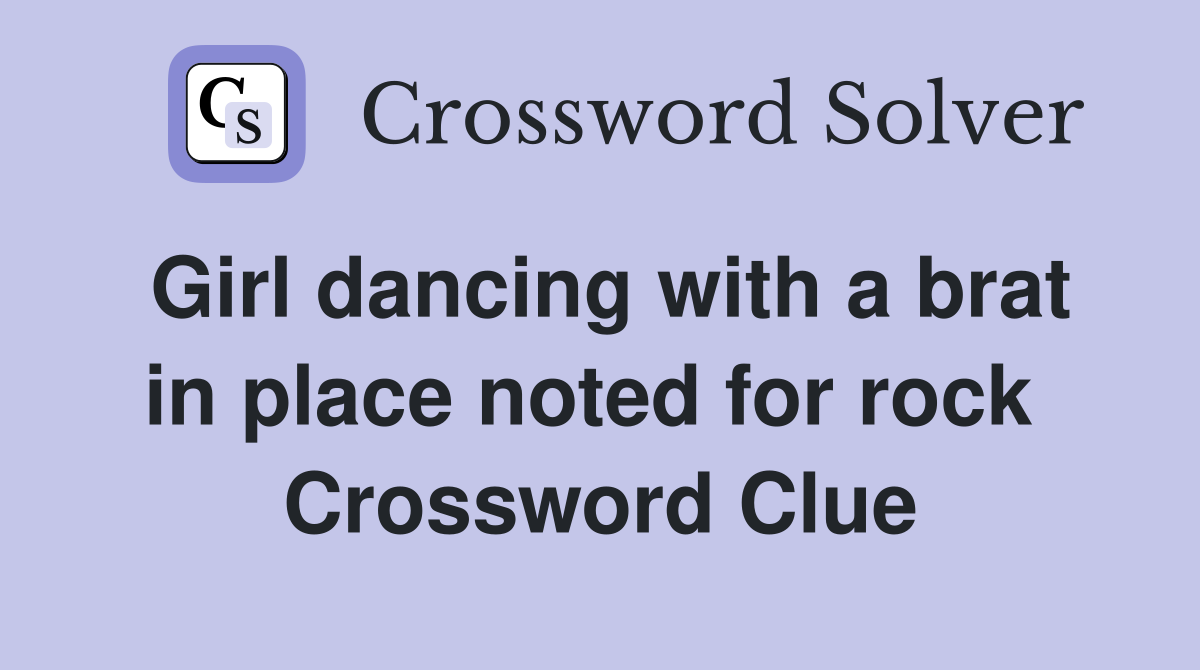 Girl dancing with a brat in place noted for rock  Crossword Clue