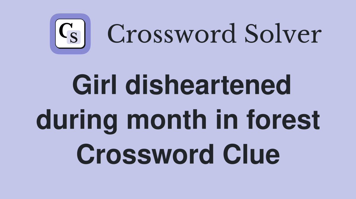 Girl disheartened during month in forest Crossword Clue