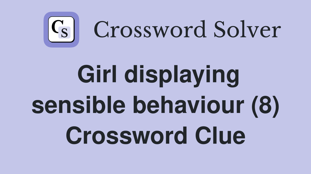 Girl displaying sensible behaviour (8) Crossword Clue