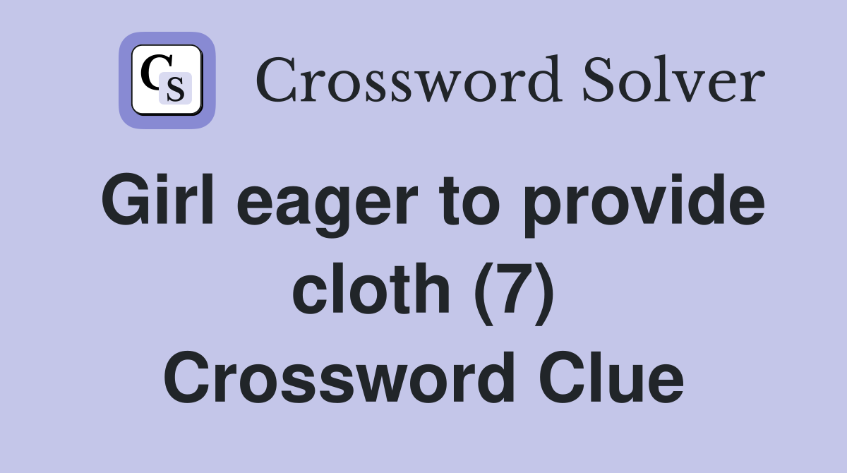 Girl eager to provide cloth (7) Crossword Clue