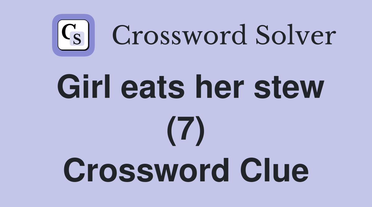 Girl eats her stew (7) Crossword Clue