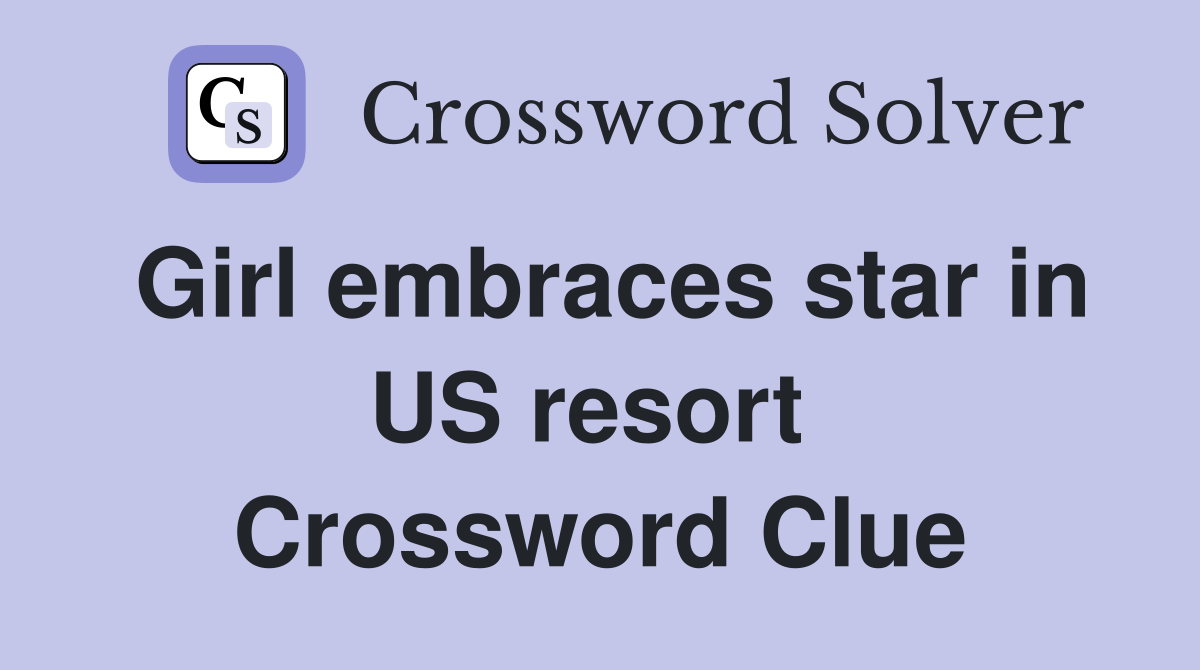Girl embraces star in US resort  Crossword Clue