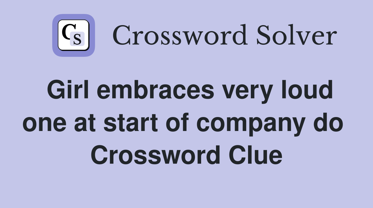 Girl embraces very loud one at start of company do  Crossword Clue