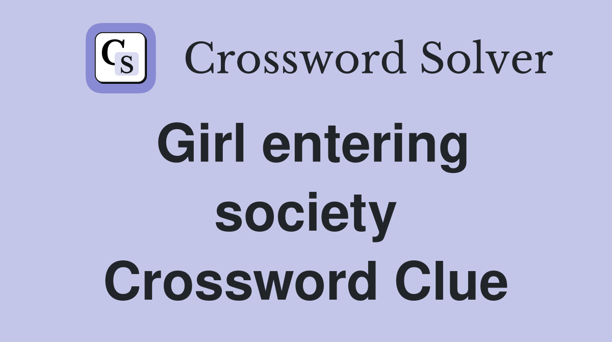 Girl entering society Crossword Clue