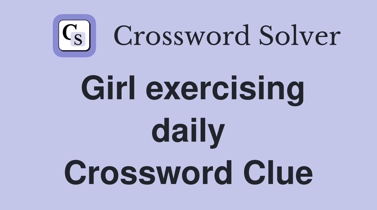 Girl exercising daily Crossword Clue