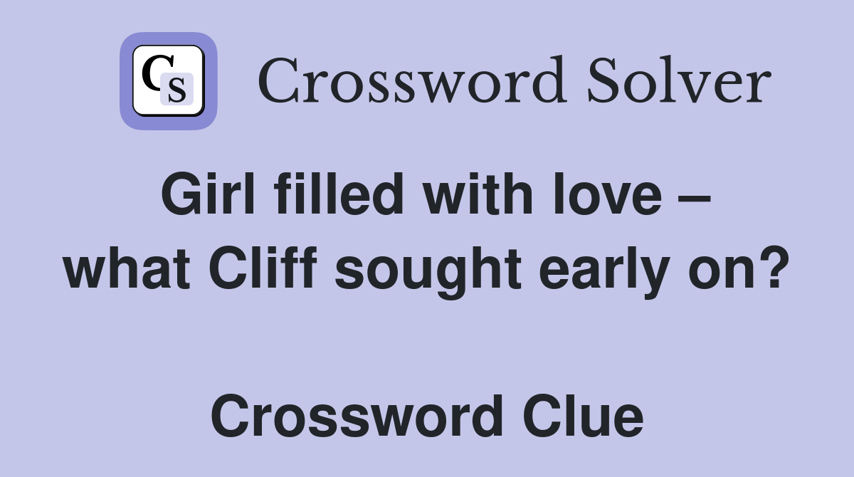 Girl filled with love – what Cliff sought early on?  Crossword Clue