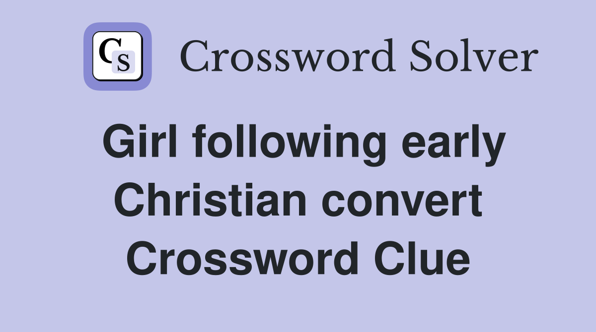 Girl following early Christian convert Crossword Clue