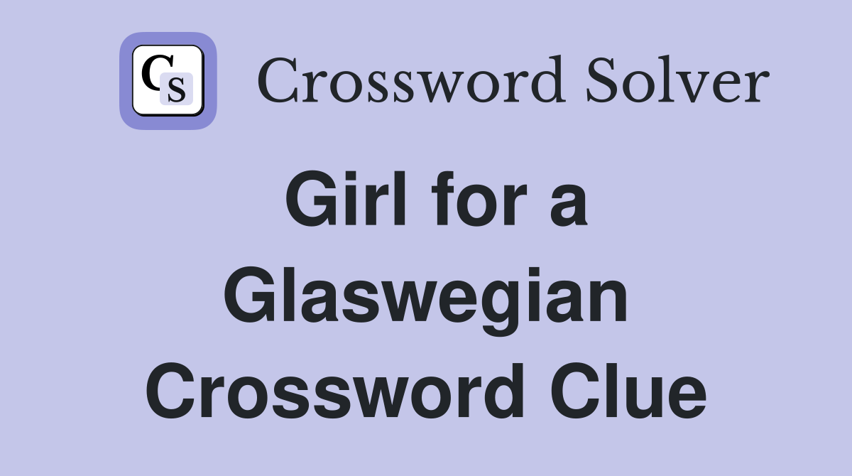 Girl for a Glaswegian Crossword Clue