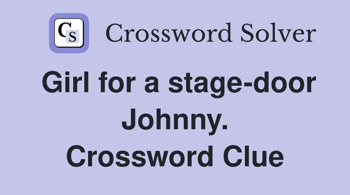 Girl for a stage-door Johnny. Crossword Clue