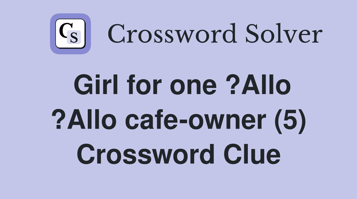 Girl for one ?Allo ?Allo cafe-owner (5) Crossword Clue
