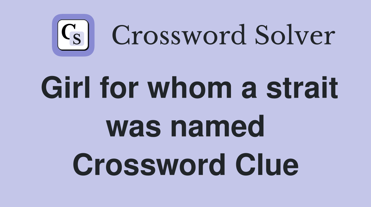 Girl for whom a strait was named Crossword Clue
