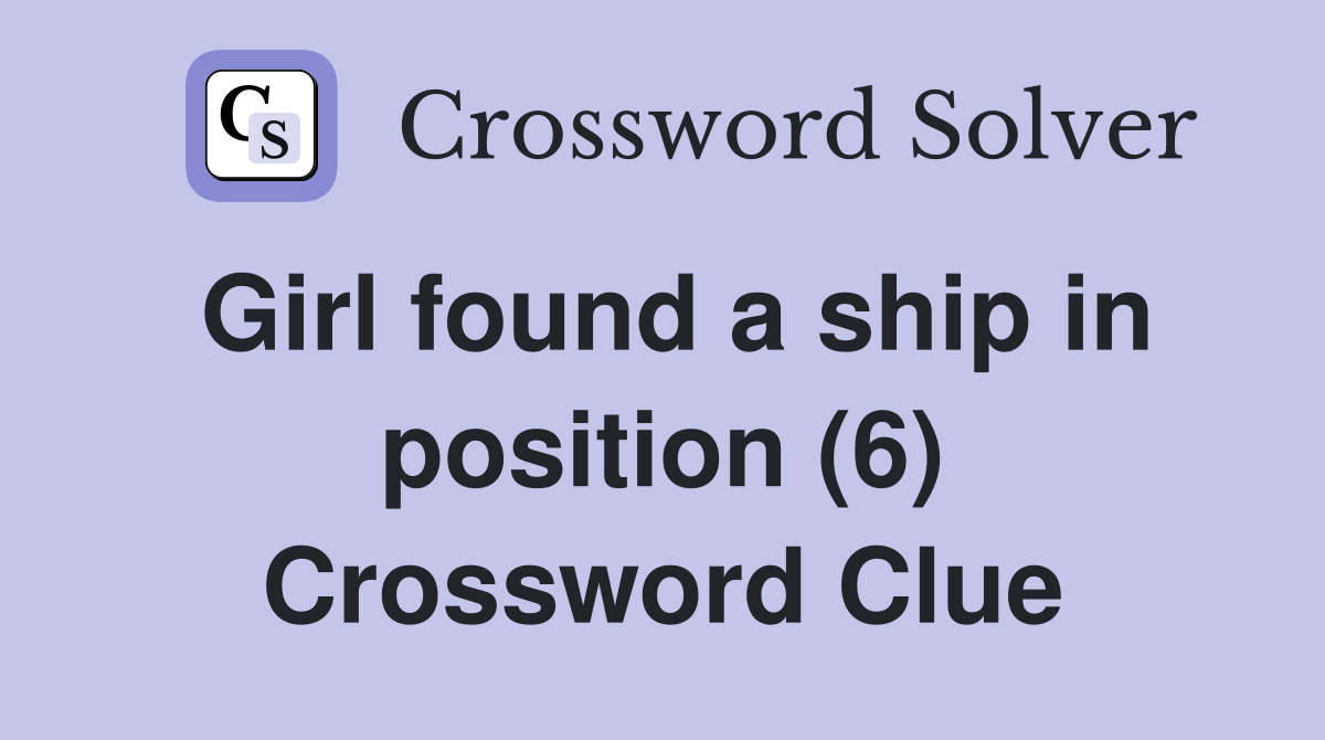 Girl found a ship in position (6) Crossword Clue