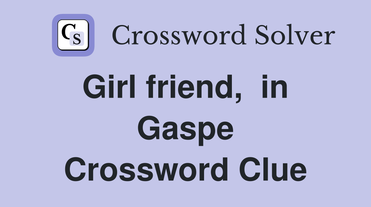 Girl friend,  in  Gaspe Crossword Clue