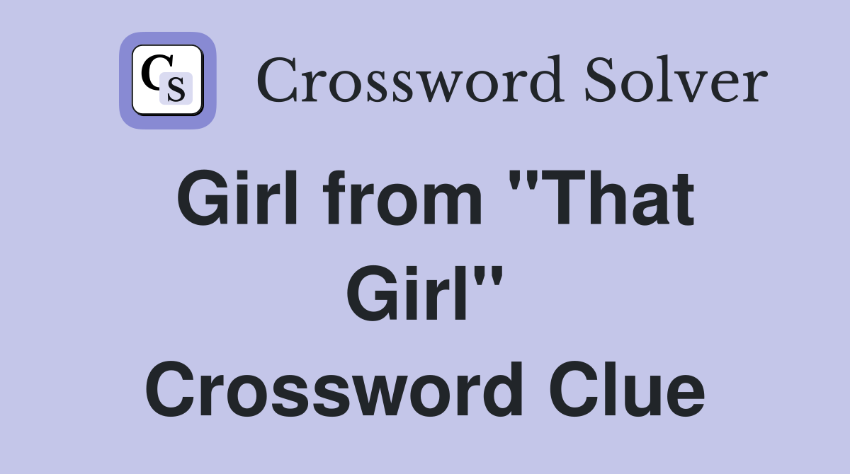 Girl from "That Girl" Crossword Clue