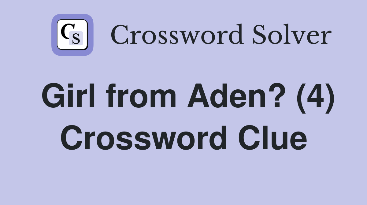 Girl from Aden? (4) Crossword Clue