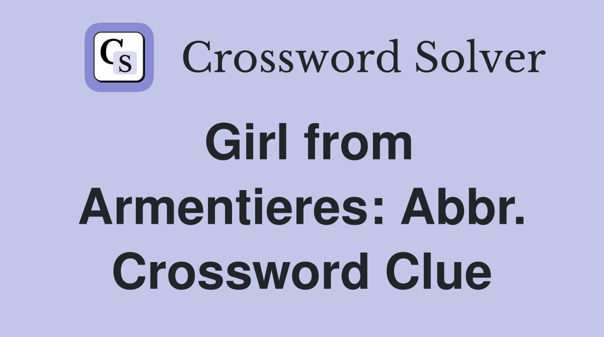 Girl from Armentieres: Abbr. Crossword Clue