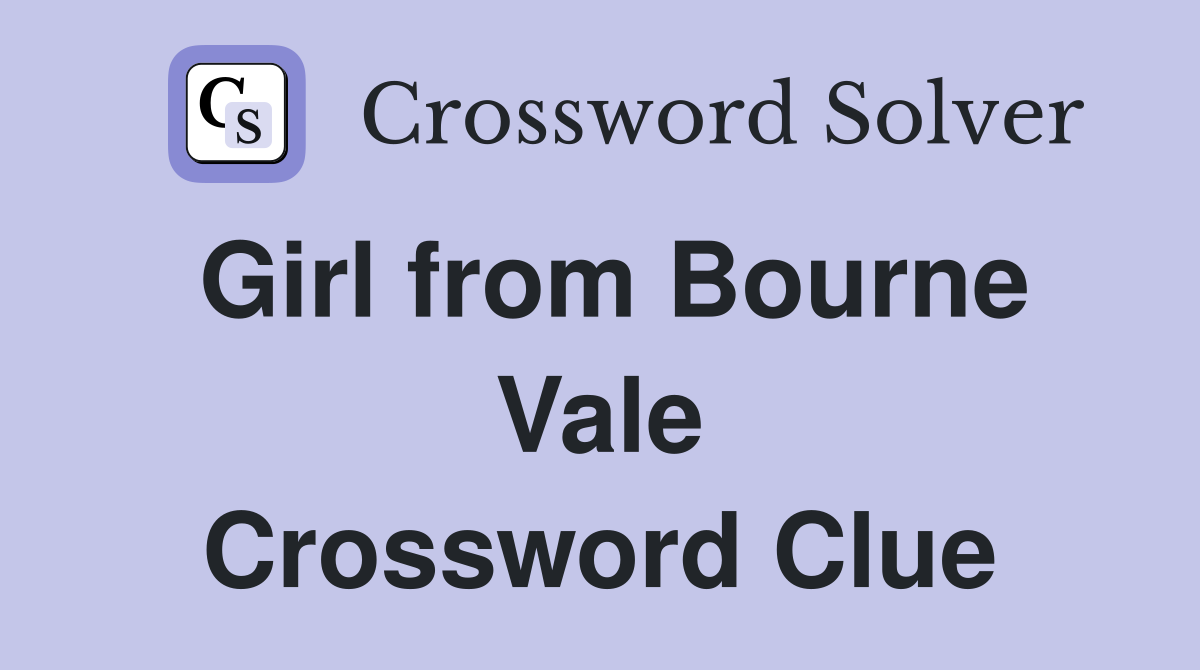 Girl from Bourne Vale Crossword Clue