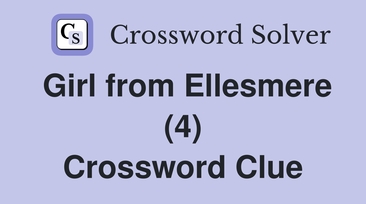 Girl from Ellesmere (4) Crossword Clue