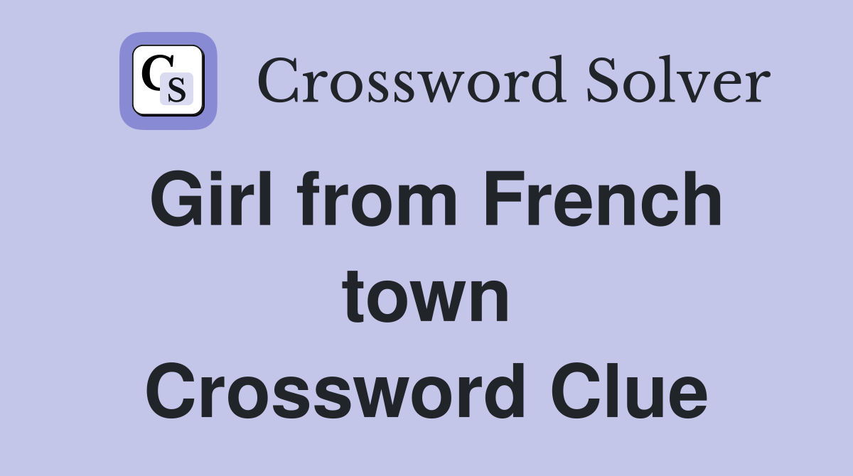 Girl from French town Crossword Clue