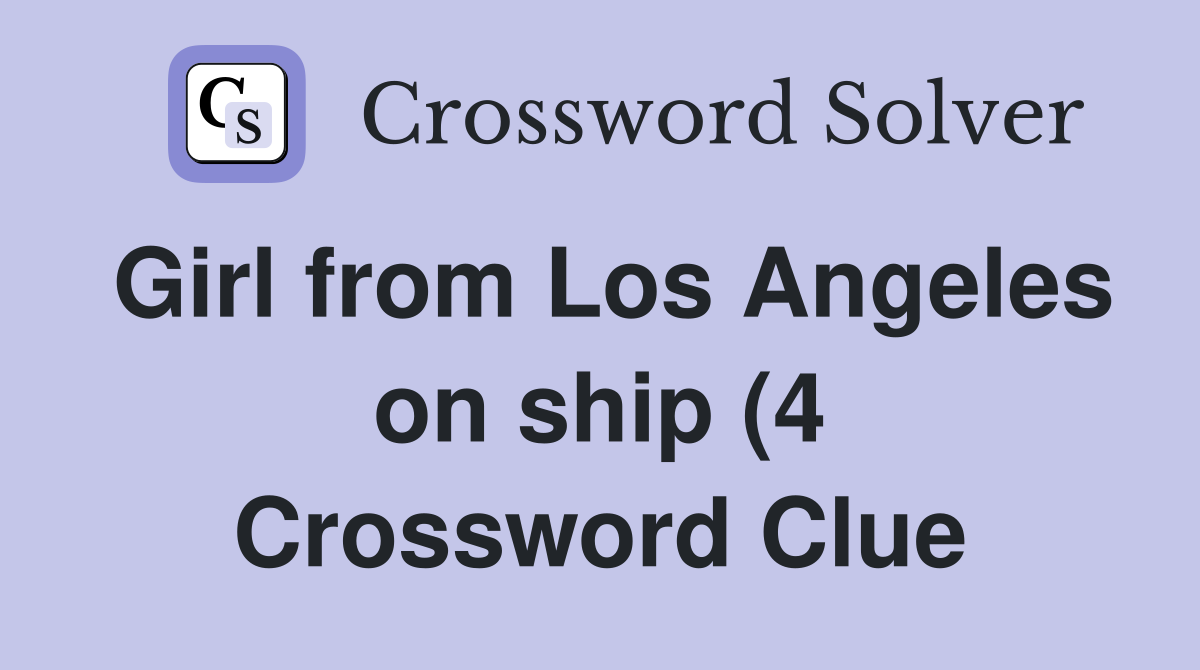 Girl from Los Angeles on ship (4) Crossword Clue Answers Crossword Girl from Los Angeles on ship (4) Crossword Clue Answers Crossword