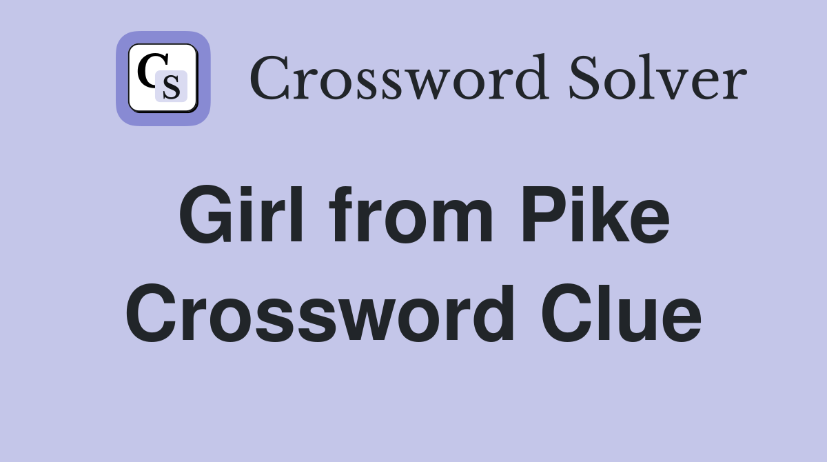 Girl from Pike Crossword Clue
