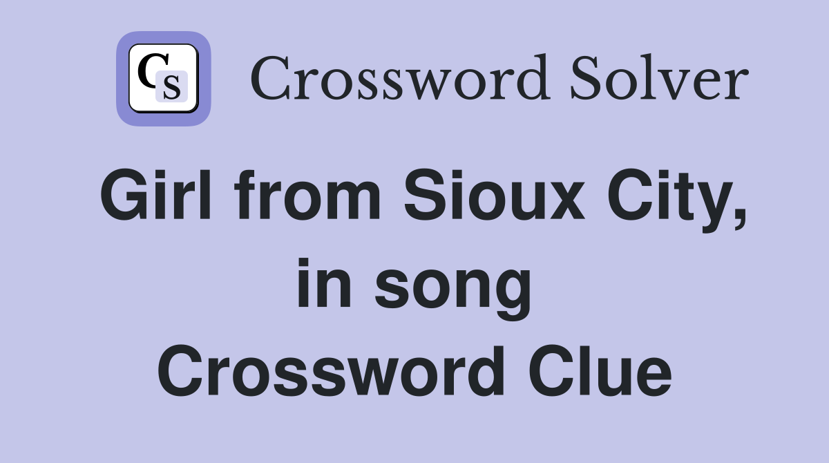 Girl from Sioux City, in song Crossword Clue