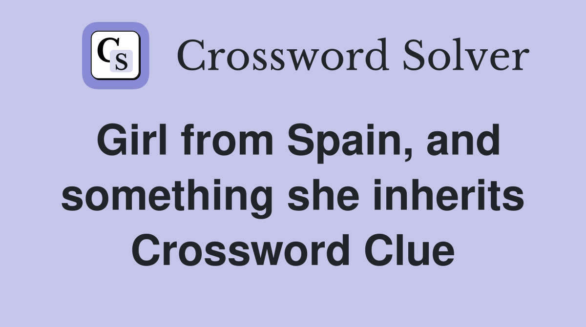 Girl from Spain, and something she inherits Crossword Clue