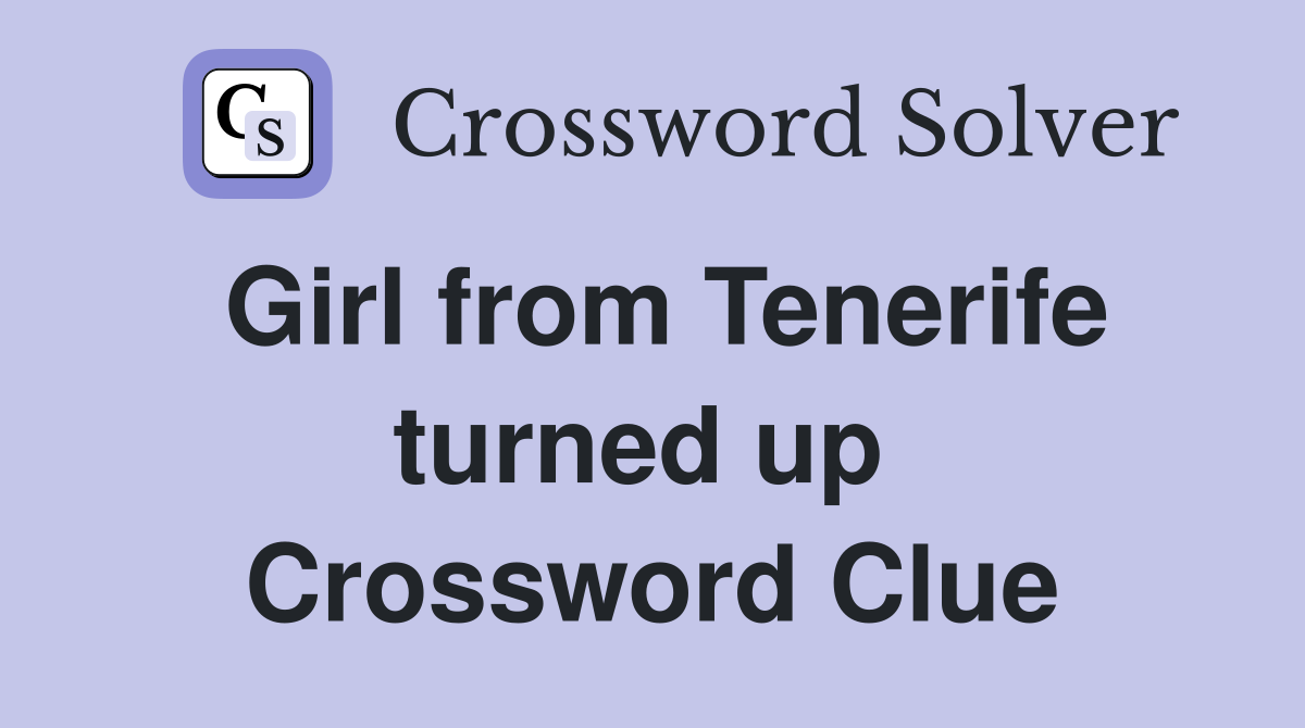 Girl from Tenerife turned up  Crossword Clue