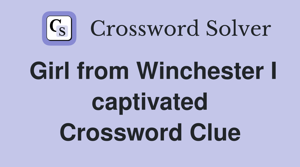 Girl from Winchester I captivated Crossword Clue
