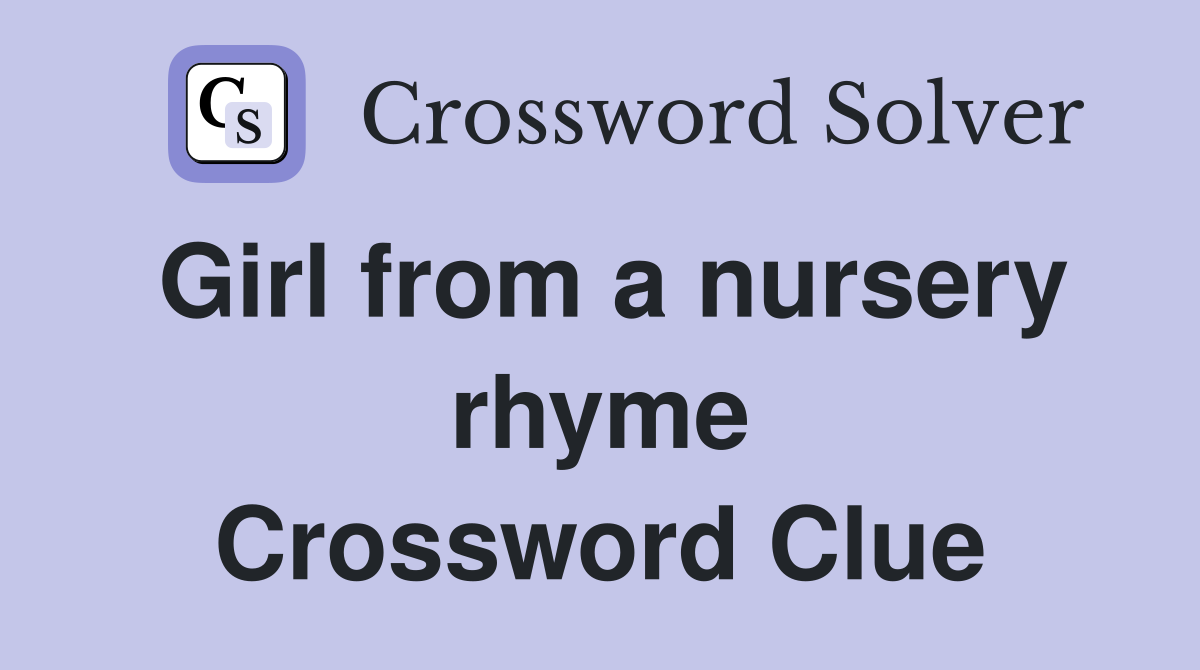 Girl from a nursery rhyme Crossword Clue