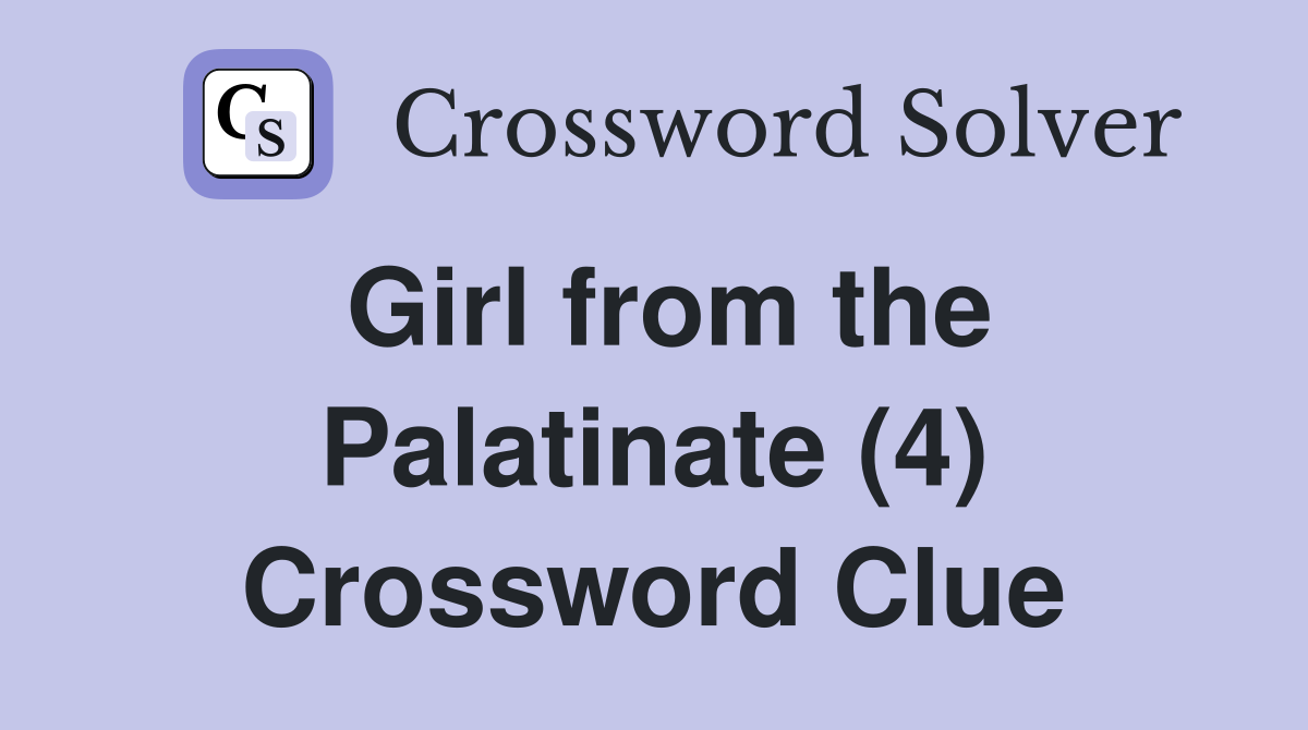 Girl from the Palatinate (4) Crossword Clue