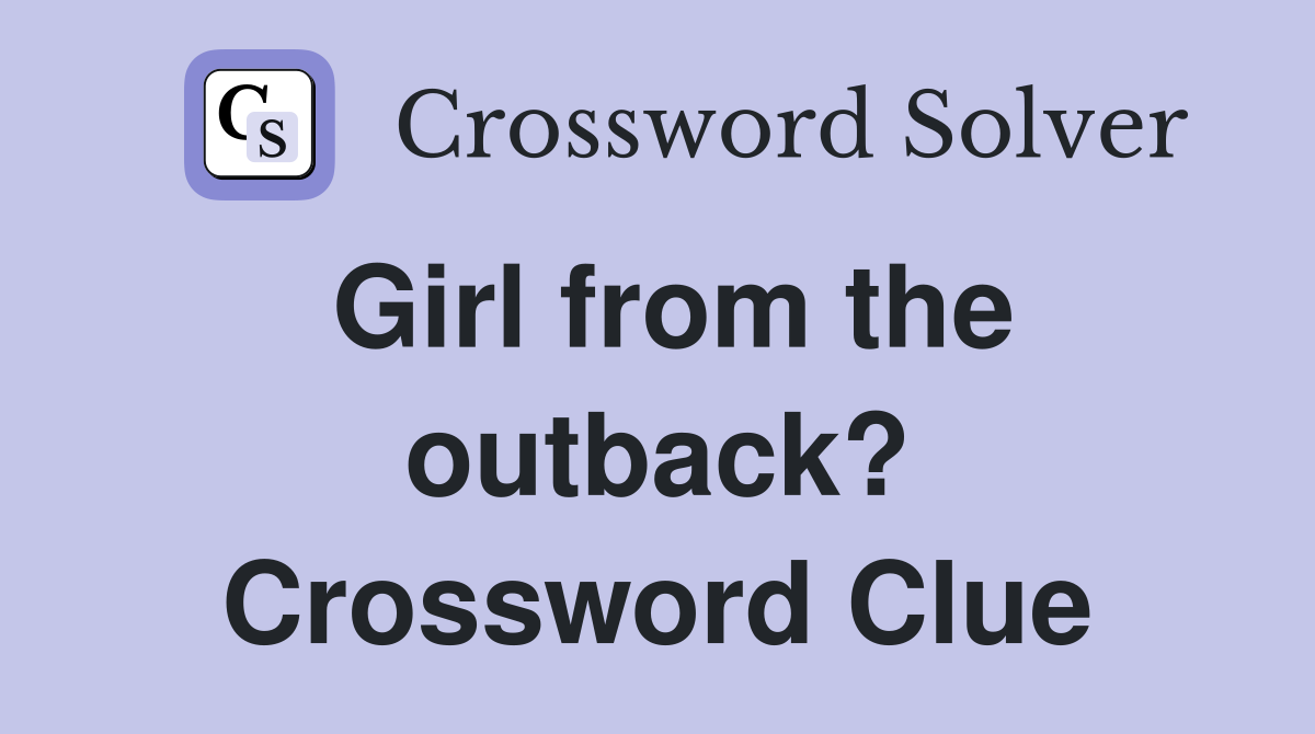Girl from the outback? Crossword Clue