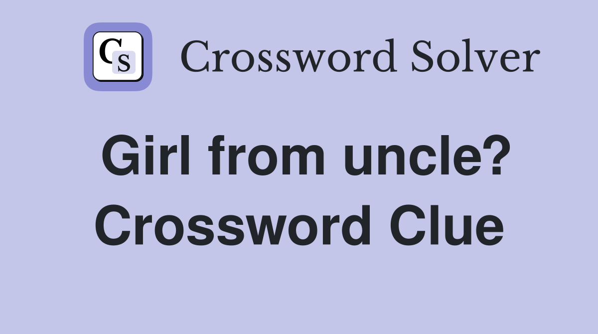Girl from uncle? Crossword Clue