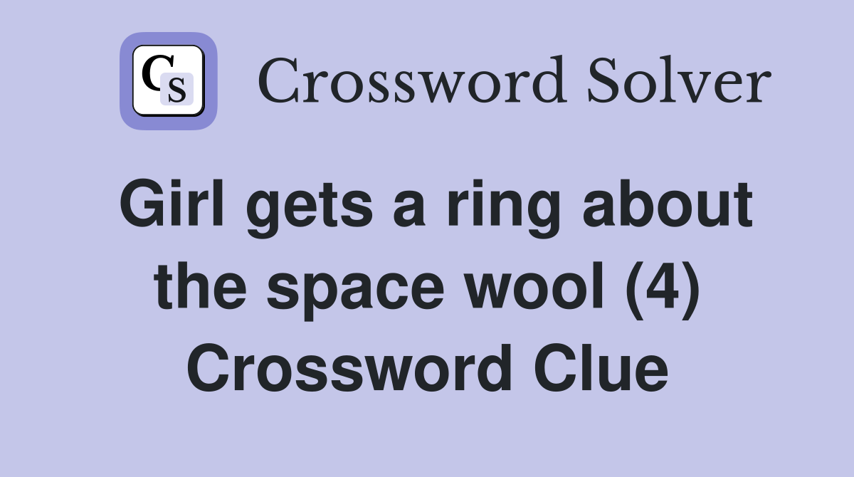 Girl gets a ring about the space wool (4) Crossword Clue
