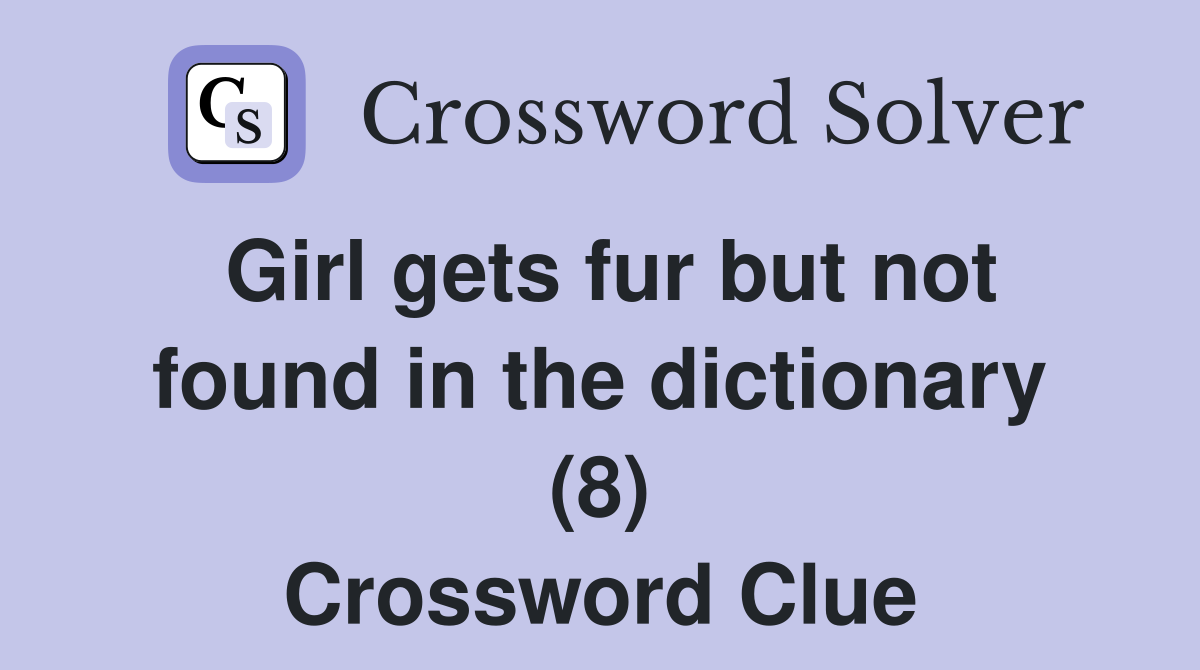 Girl gets fur but not found in the dictionary (8) Crossword Clue