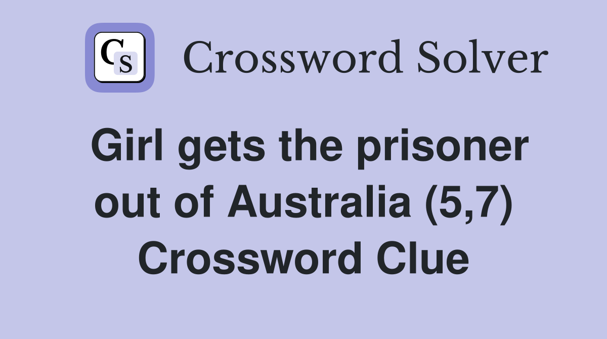 Girl gets the prisoner out of Australia (5,7) Crossword Clue