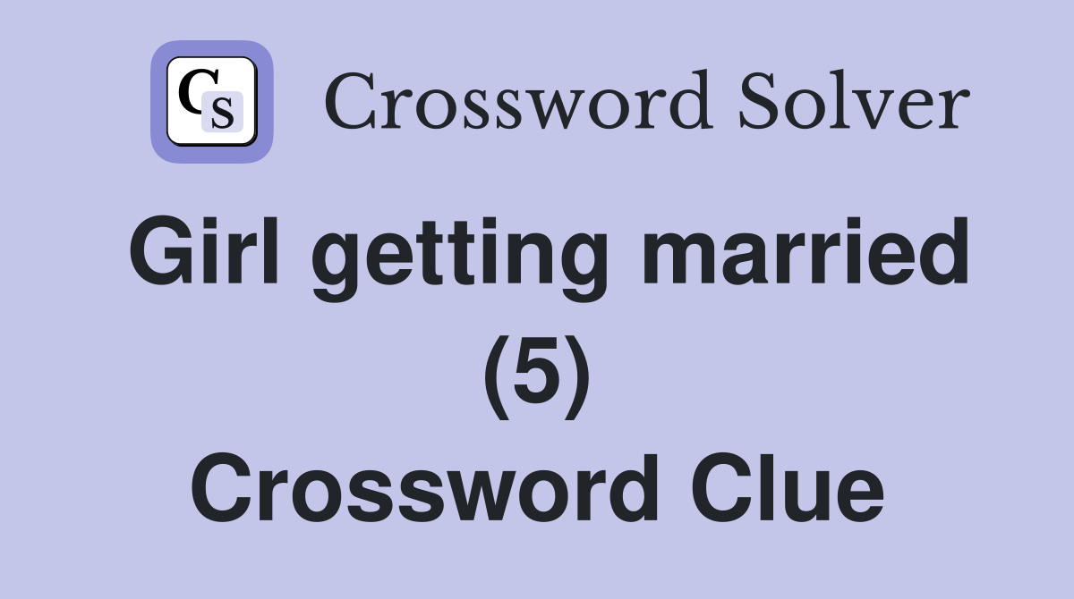Girl getting married (5) Crossword Clue