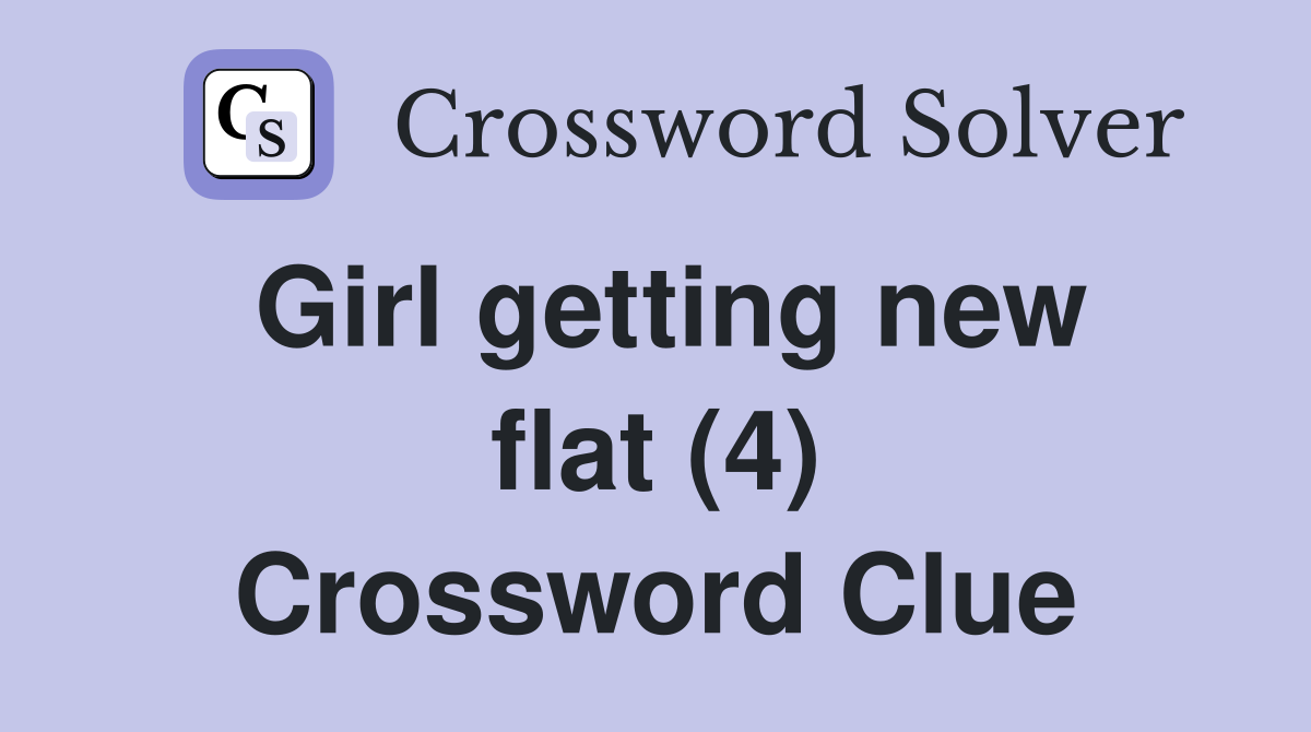 Girl getting new flat (4) Crossword Clue
