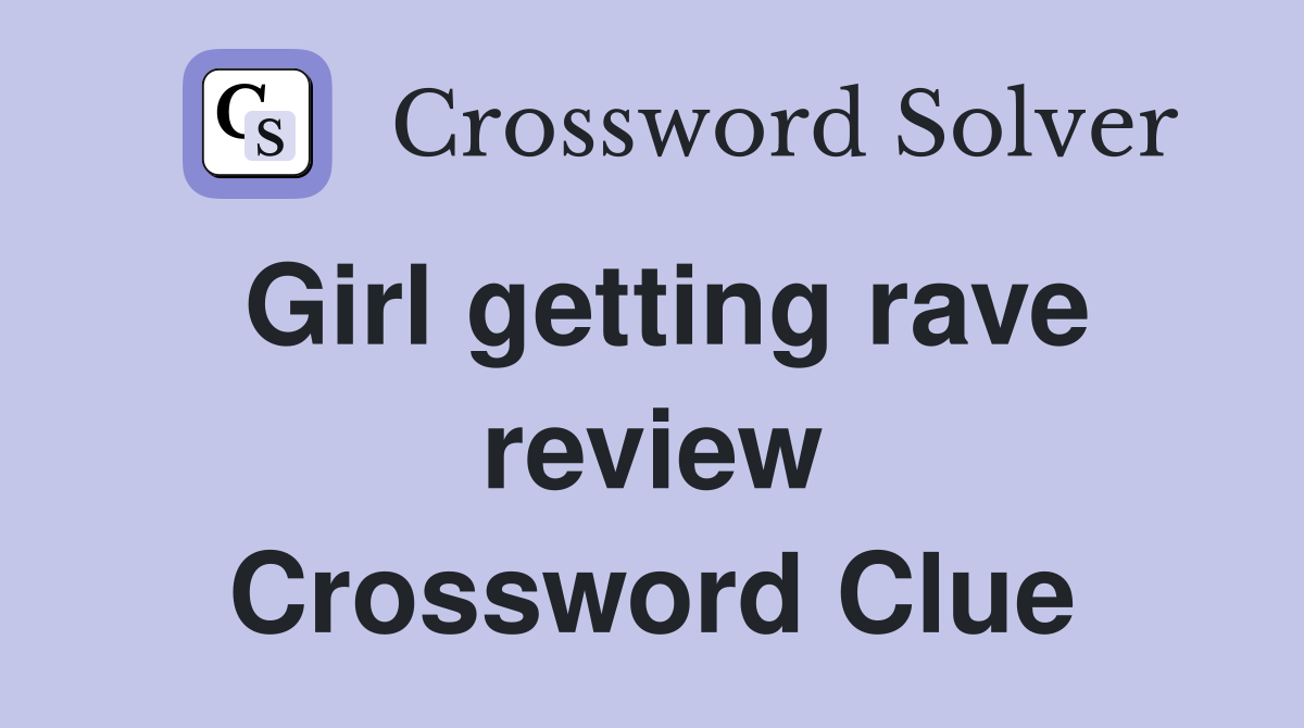 Girl getting rave review Crossword Clue