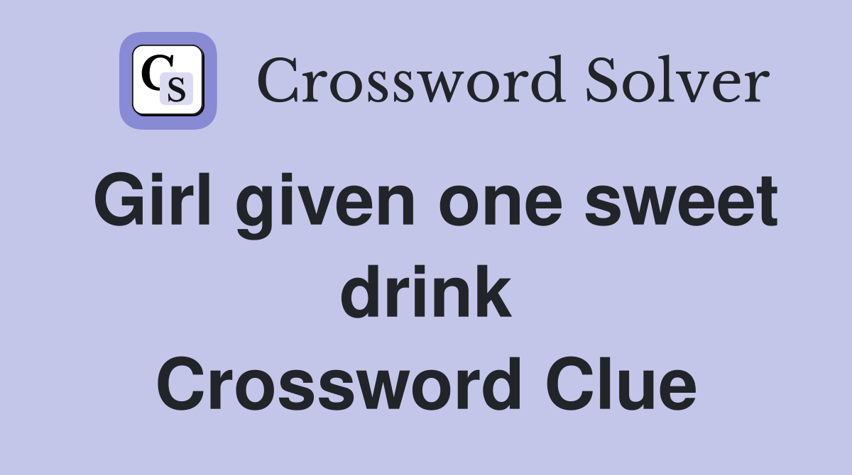 Girl given one sweet drink Crossword Clue