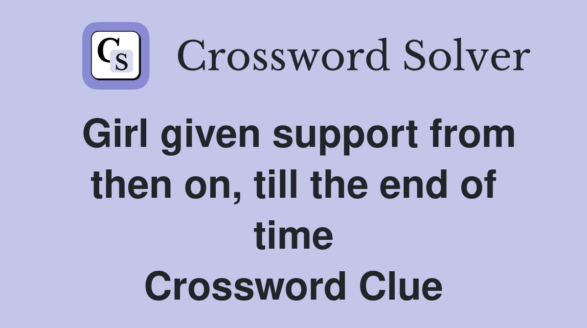 Girl given support from then on, till the end of time Crossword Clue