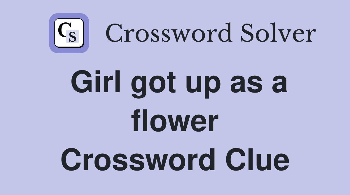 Girl got up as a flower Crossword Clue
