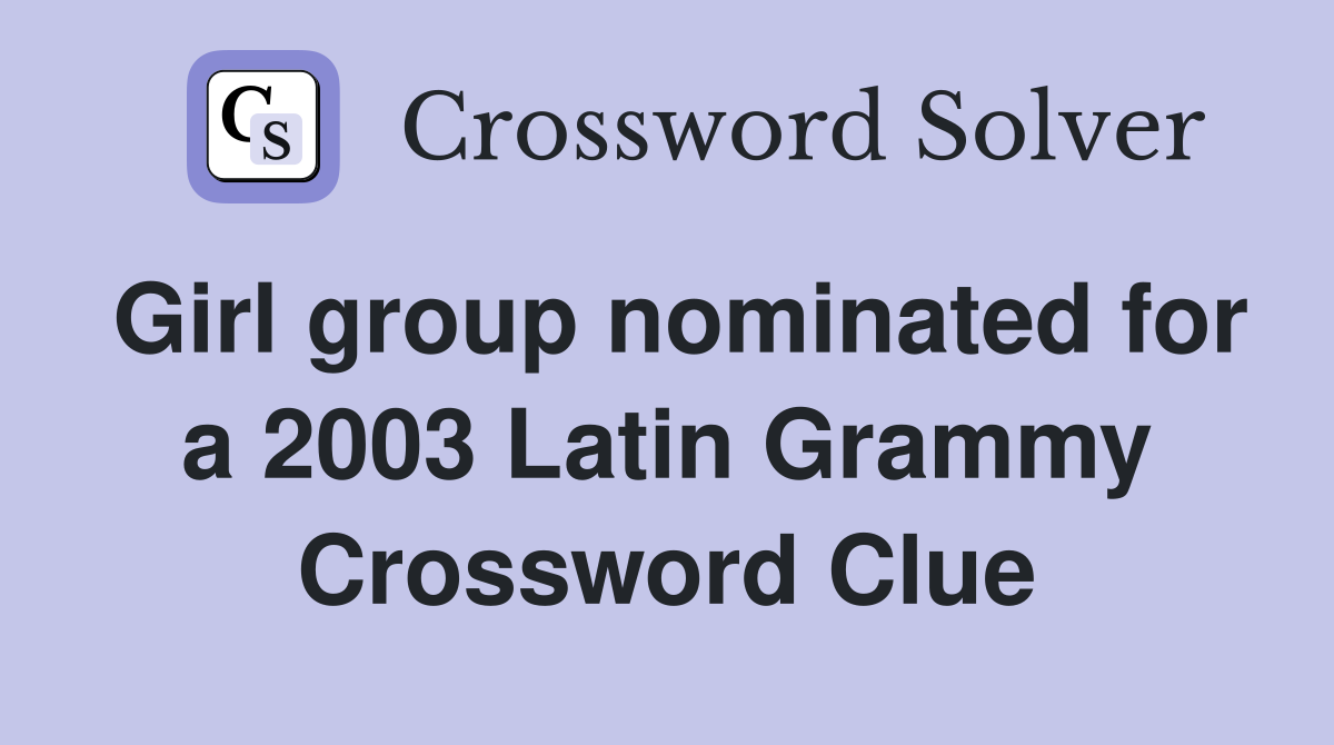 Girl group nominated for a 2003 Latin Grammy Crossword Clue
