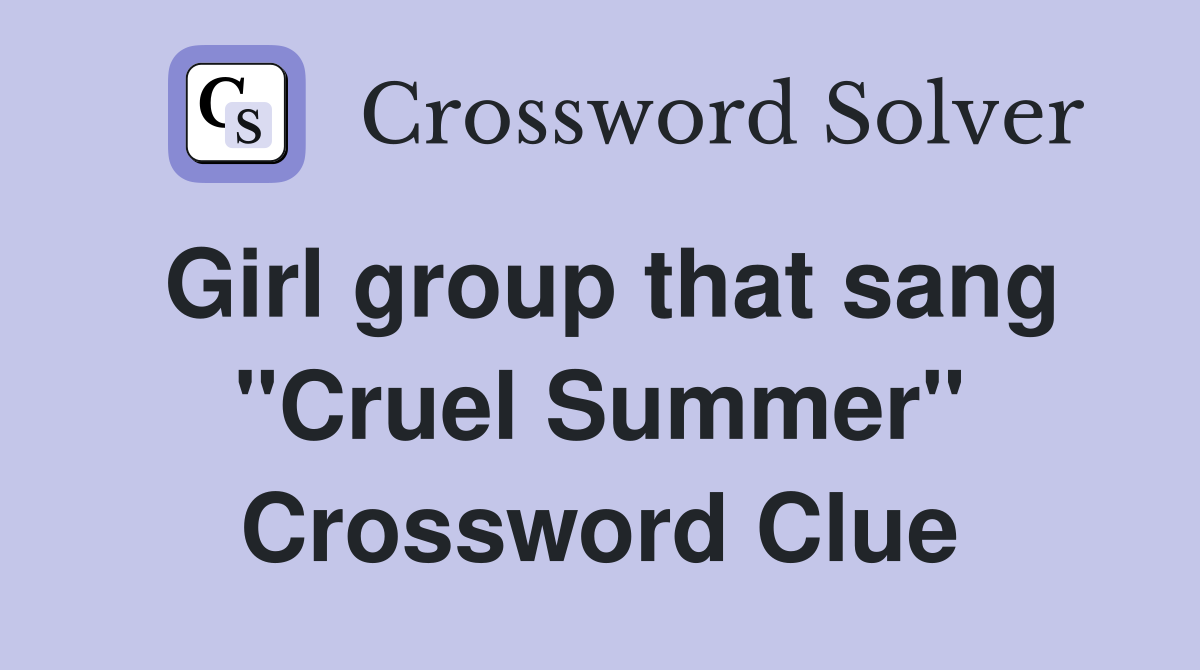 Girl group that sang "Cruel Summer" Crossword Clue