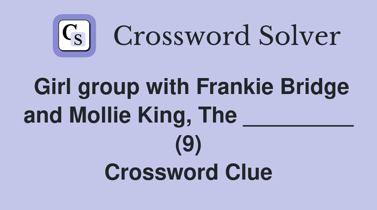 Girl group with Frankie Bridge and Mollie King, The _________ (9) Crossword Clue