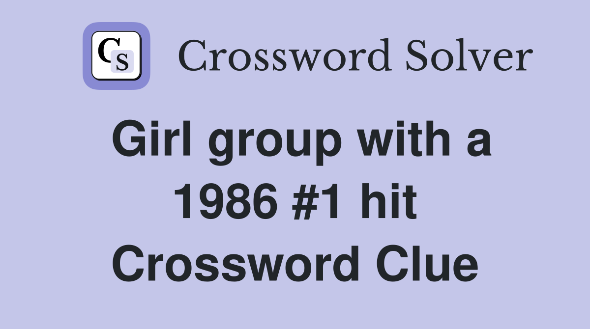 Girl group with a 1986 #1 hit Crossword Clue